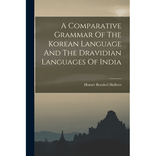 A Comparative Grammar Of The Korean Language And The Dravidian Languages Of India - Paperback - Daebak