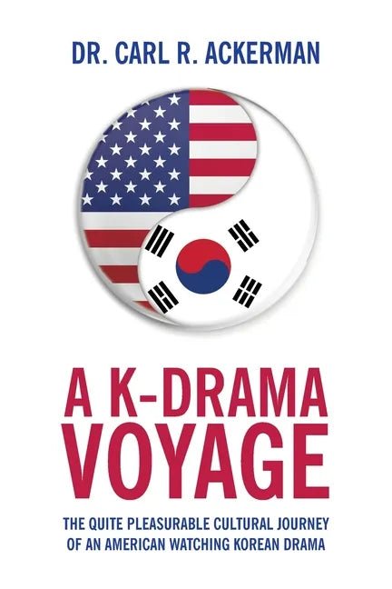 A K-Drama Voyage: The Quite Pleasurable Cultural Journey of an American Watching Korean Drama - Paperback - Daebak