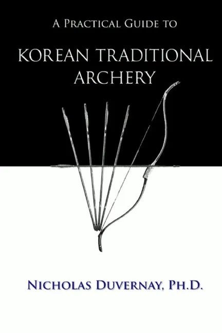 A Practical Guide to Korean Traditional Archery - Paperback - Daebak