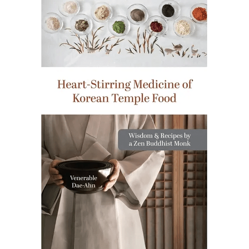 Heart-Stirring Medicine of Korean Temple Food: Wisdom & Recipes by a Zen Buddhist Monk - Paperback - Daebak
