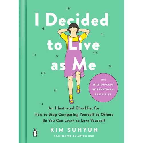 I Decided to Live as Me: An Illustrated Checklist for How to Stop Comparing Yourself to Others So You Can Learn to Love Yourself - Hardcover - Daebak