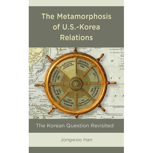 The Metamorphosis of U.S.-Korea Relations: The Korean Question Revisited - Paperback - Daebak