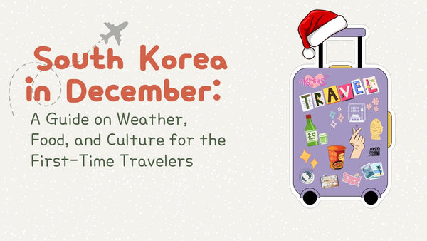 Experience South Korea in December: A Guide for the First-Time Travelers