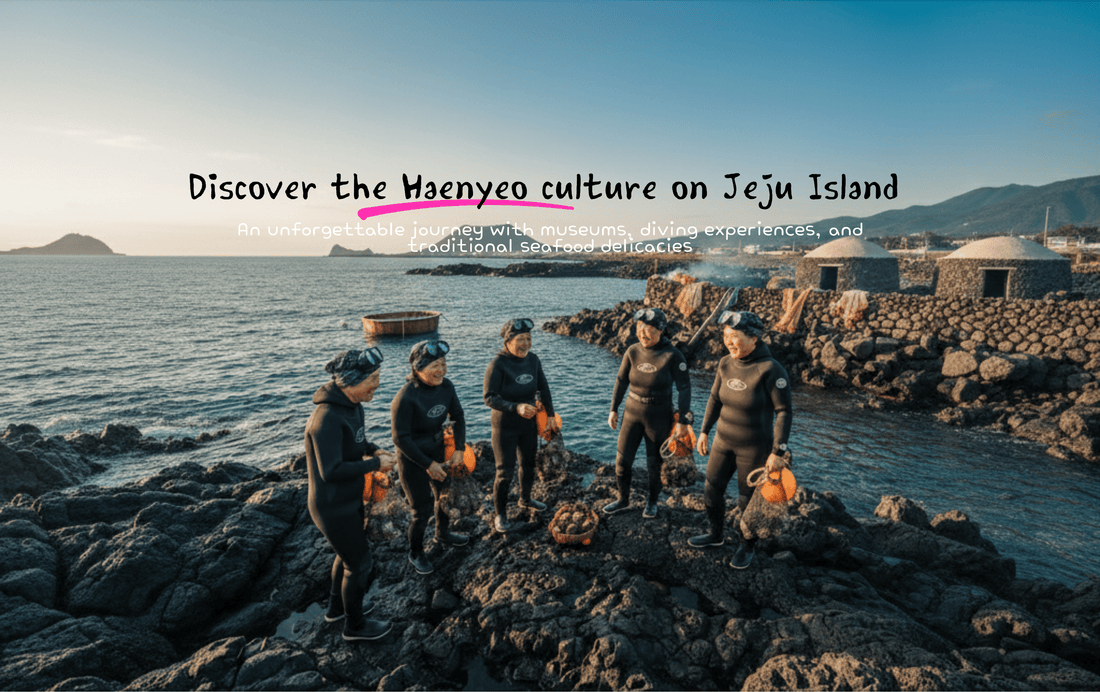 Discover the Haenyeo culture on Jeju Island - Daebak