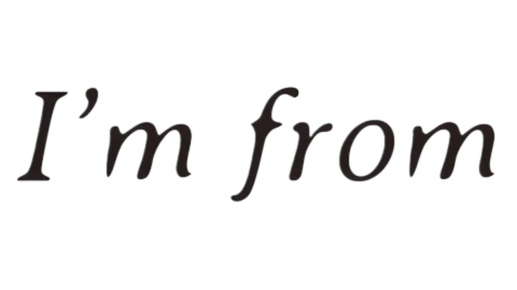 I'm from