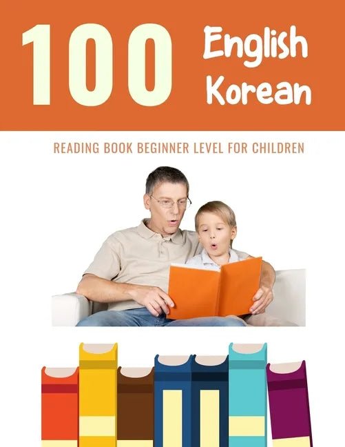 100 English - Korean Reading Book Beginner Level for Children: Practice Reading Skills for child toddlers preschool kindergarten and kids - Paperback - Daebak