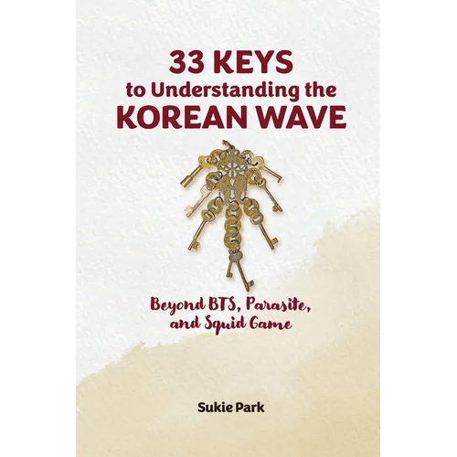 33 Keys to Understanding the Korean Wave: Beyond BTS, Parasite, and Squid Game - Paperback - Daebak