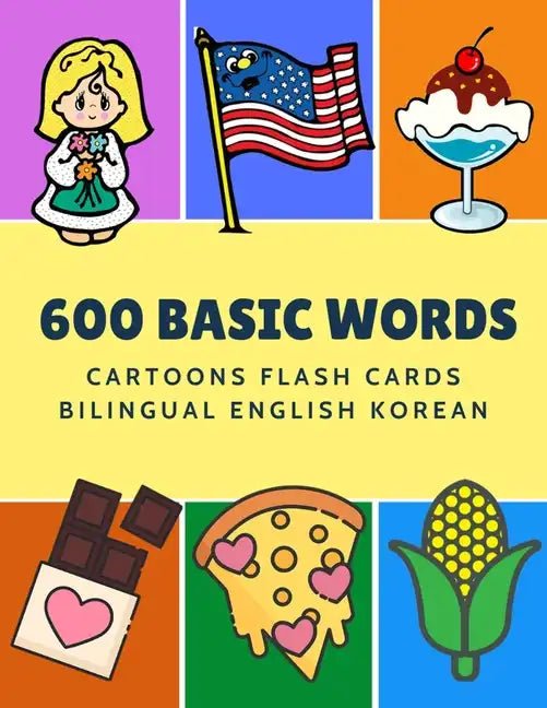600 Basic Words Cartoons Flash Cards Bilingual English Korean: Easy learning baby first book with card games like ABC alphabet Numbers Animals to prac - Paperback - Daebak