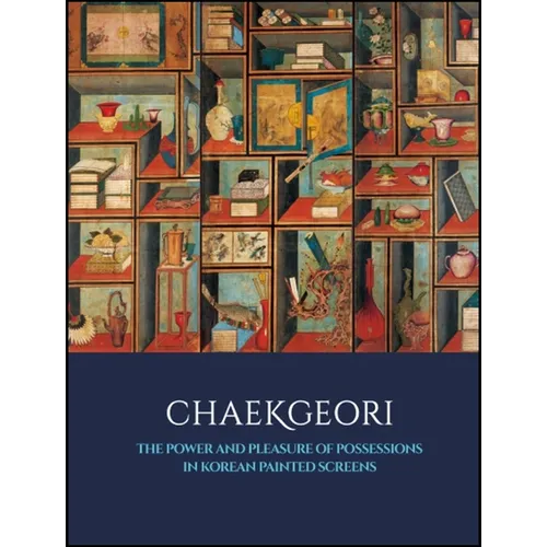Chaekgeori: The Power and Pleasure of Possessions in Korean Painted Screens - Hardcover