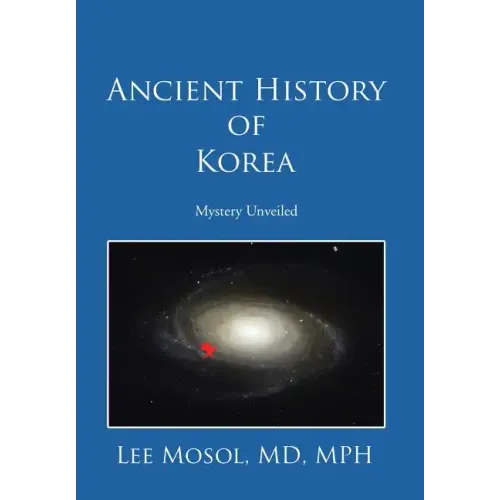 Ancient History of Korea: Mystery Unveiled - Hardcover