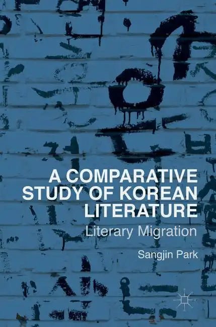 A Comparative Study of Korean Literature: Literary Migration - Hardcover - Daebak