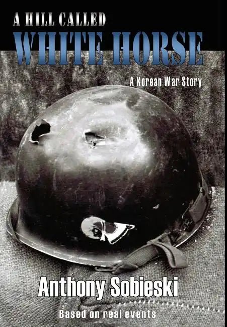 A hill called White Horse: A Korean War story - Hardcover - Daebak