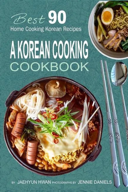 A Korean Cooking Cookbook: Best 90 Home Cooking Korean Recipes - Paperback - Daebak