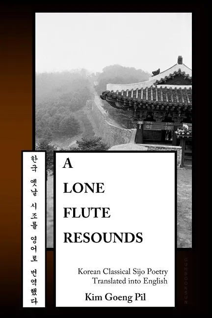 A Lone Flute Resounds: Korean Classical Sijo Poetry Translated into English - Paperback - Daebak