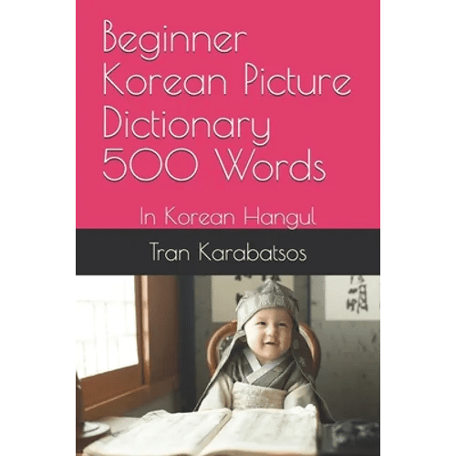 Beginner Korean Picture Dictionary 500 Words: In Korean Hangul - Paperback - Daebak