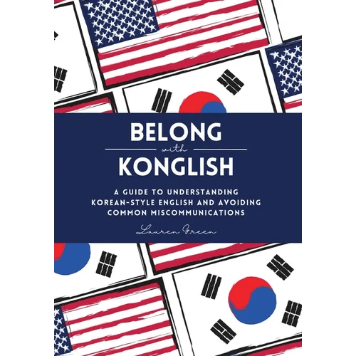 Belong with Konglish: A Guide to Understanding Korean-style English and Avoiding Common Miscommunications - Hardcover - Daebak