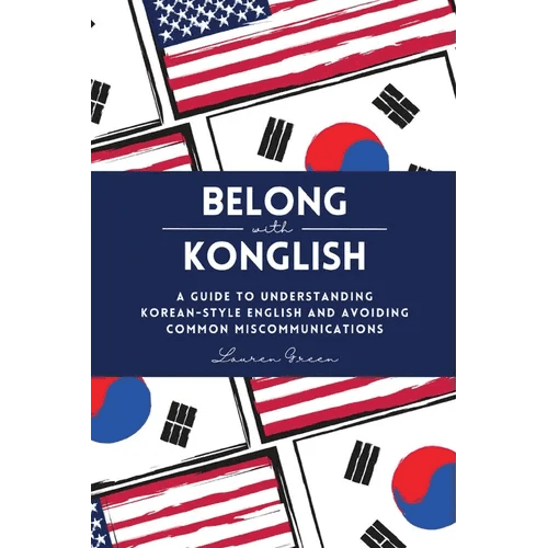 Belong with Konglish: A Guide to Understanding Korean-style English and Avoiding Common Miscommunications - Paperback - Daebak
