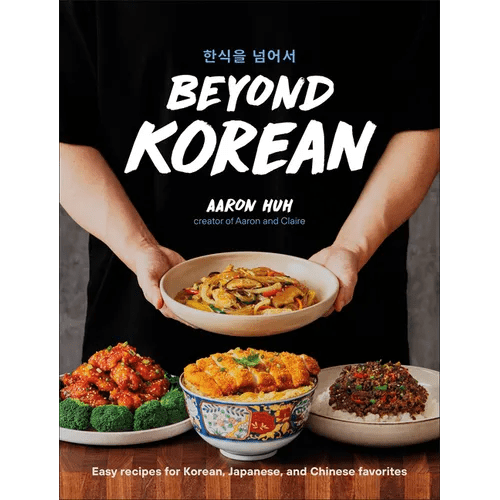 Beyond Korean: Easy Recipes for Korean, Japanese, and Chinese Favorites - Hardcover - Daebak