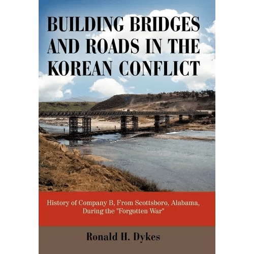 Building Bridges and Roads in the Korean Conflict: History of Company B, from Scottsboro, Alabama, During the Forgotten War - Hardcover - Daebak