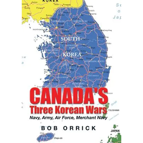 Canada's Three Korean Wars: Navy, Army, Air Force, Merchant Navy - Hardcover - Daebak