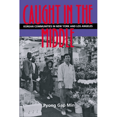 Caught in the Middle: Korean Communities in New York and Los Angeles - Paperback - Daebak