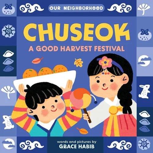 Chuseok: A Good Harvest Festival (an Our Neighborhood Series Board Book for Toddlers Celebrating Korean Culture) - Board Book - Daebak