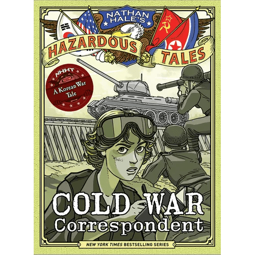 Cold War Correspondent (Nathan Hale's Hazardous Tales 11): A Korean War Tale - Hardcover - Daebak