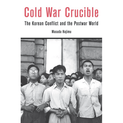 Cold War Crucible: The Korean Conflict and the Postwar World - Hardcover - Daebak