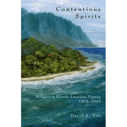 Contentious Spirits: Religion in Korean American History, 1903-1945 - Paperback - Daebak