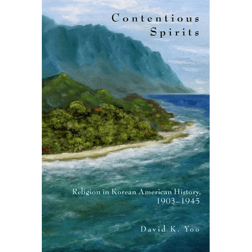 Contentious Spirits: Religion in Korean American History, 1903-1945 - Paperback - Daebak
