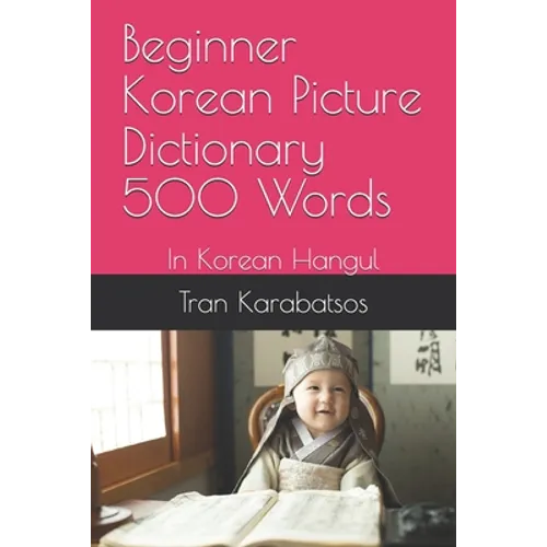 Beginner Korean Picture Dictionary 500 Words: In Korean Hangul - Paperback