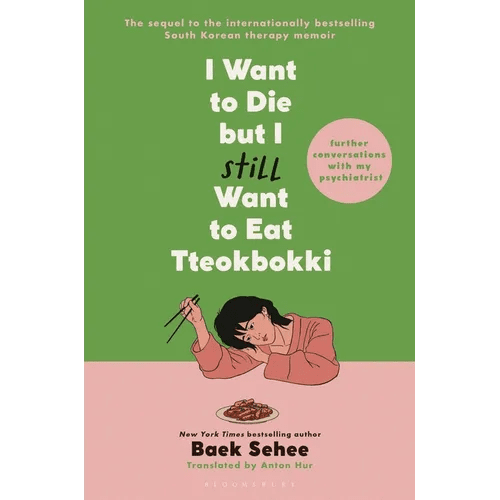 I Want to Die But I Still Want to Eat Tteokbokki: Further Conversations with My Psychiatrist - Hardcover - Daebak
