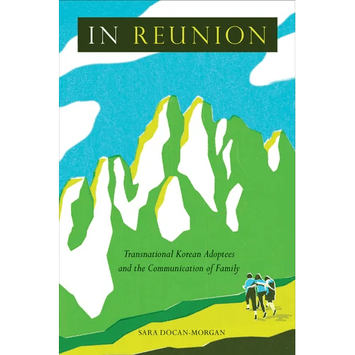In Reunion: Transnational Korean Adoptees and the Communication of Family - Hardcover - Daebak