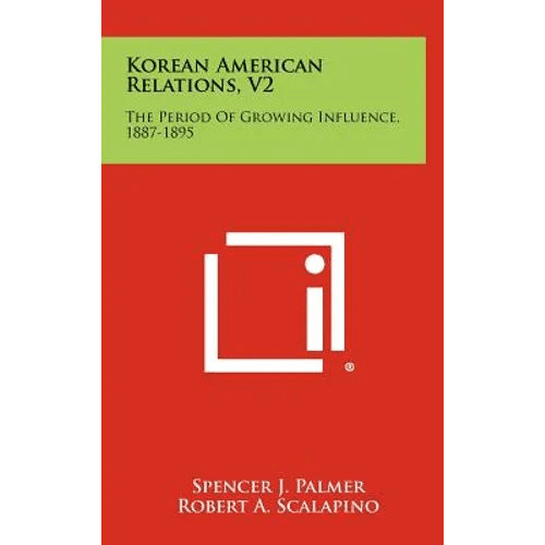 Korean American Relations, V2: The Period of Growing Influence, 1887-1895 - Hardcover - Daebak