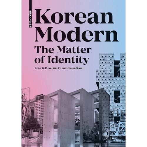 Korean Modern: The Matter of Identity: An Exploration Into Modern Architecture in an East Asian Country - Hardcover - Daebak