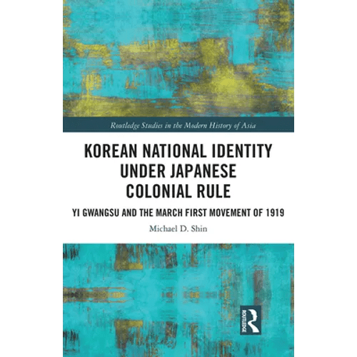 Korean National Identity under Japanese Colonial Rule: Yi Gwangsu and the March First Movement of 1919 - Paperback - Daebak