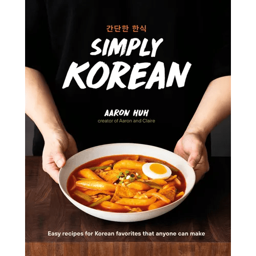 Simply Korean: Easy Recipes for Korean Favorites That Anyone Can Make - Hardcover - Daebak