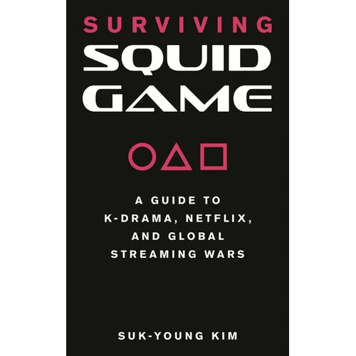 Surviving Squid Game: A Guide to K-Drama, Netflix, and Global Streaming Wars - Paperback - Daebak