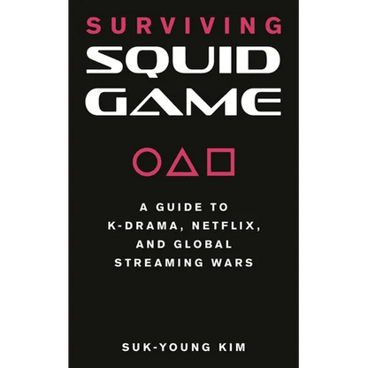 Surviving Squid Game: A Guide to K-Drama, Netflix, and Global Streaming Wars - Paperback - Daebak