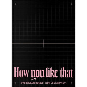 BLACKPINK - How You Like That (Special Edition) - Daebak